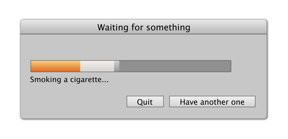Work in progress-bar: Waiting for something - Smoking a Cigarette...